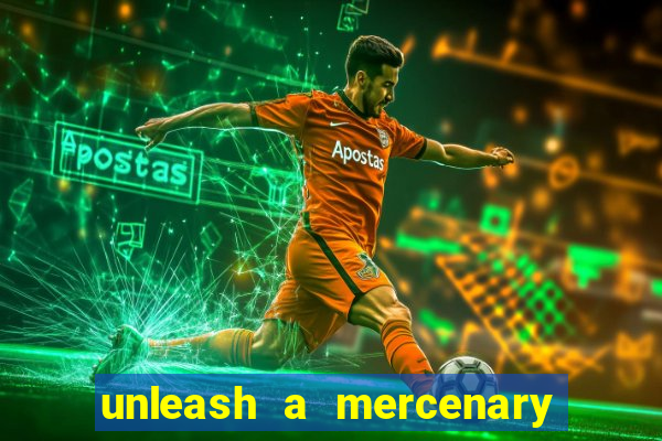 unleash a mercenary bet365 onde fica