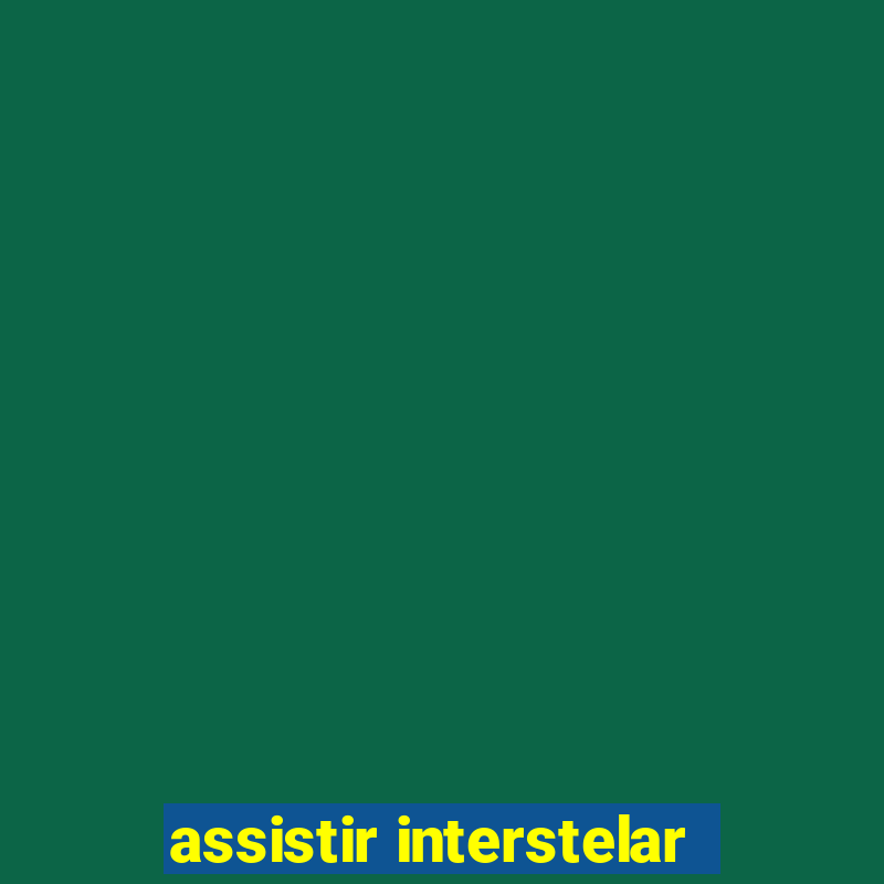 assistir interstelar