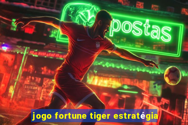 jogo fortune tiger estratégia