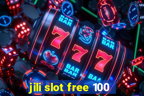 jili slot free 100