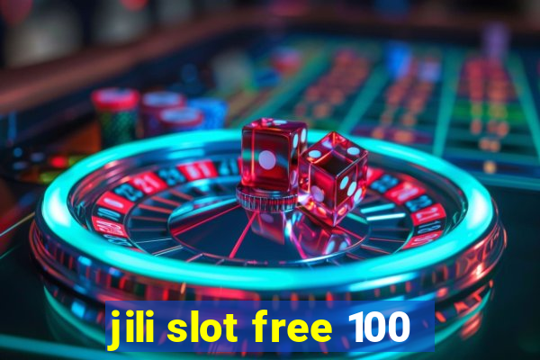 jili slot free 100