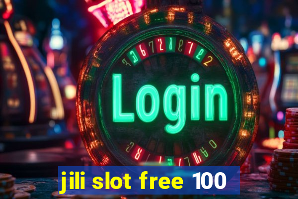 jili slot free 100