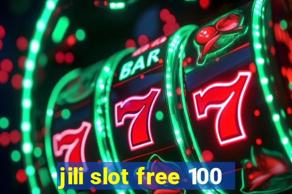 jili slot free 100