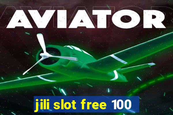 jili slot free 100