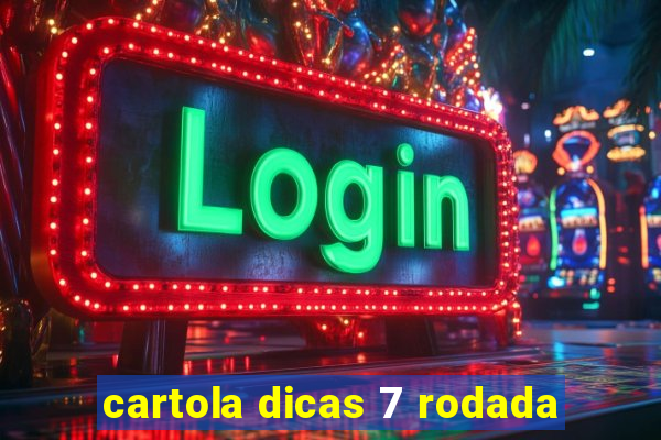 cartola dicas 7 rodada