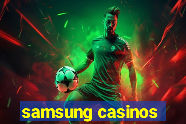 samsung casinos