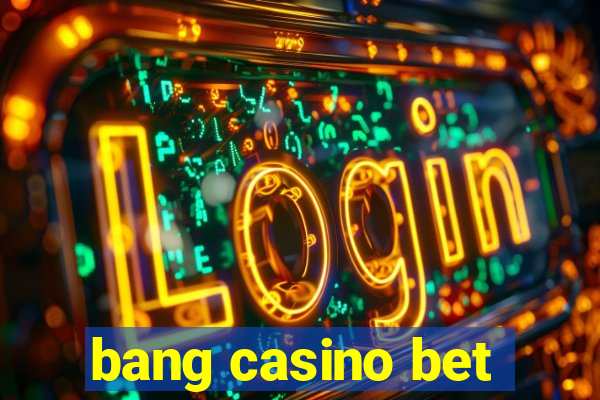 bang casino bet