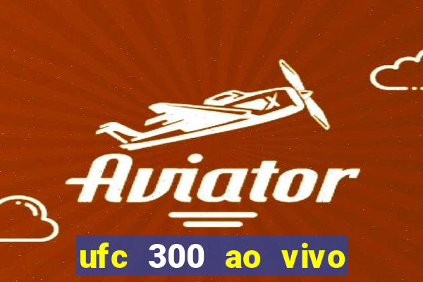 ufc 300 ao vivo online grátis