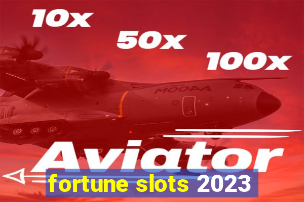 fortune slots 2023