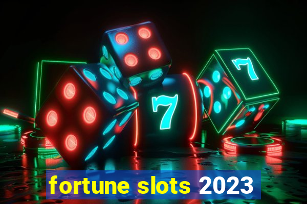 fortune slots 2023