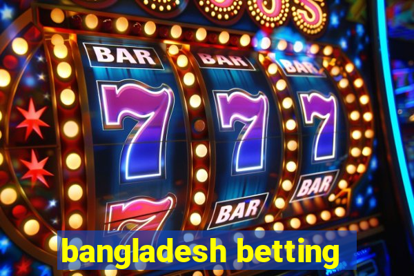 bangladesh betting