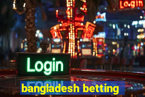 bangladesh betting