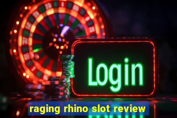 raging rhino slot review