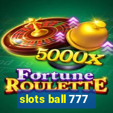 slots ball 777