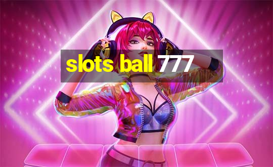 slots ball 777