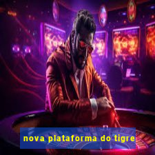 nova plataforma do tigre