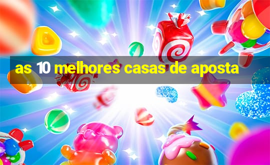 as 10 melhores casas de aposta