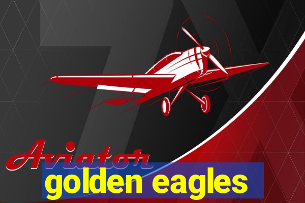 golden eagles