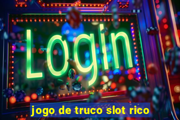 jogo de truco slot rico