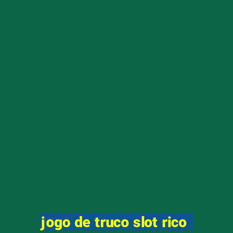 jogo de truco slot rico