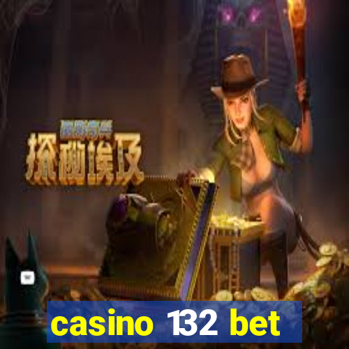 casino 132 bet