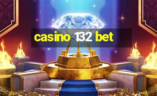 casino 132 bet