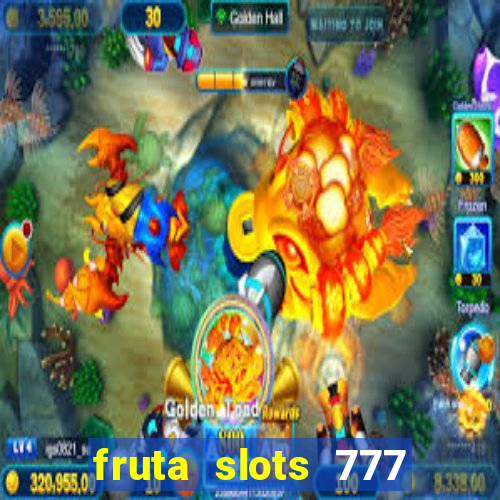 fruta slots 777 paga mesmo