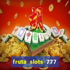 fruta slots 777 paga mesmo