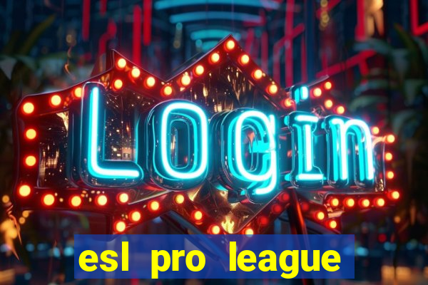 esl pro league jogos de hoje