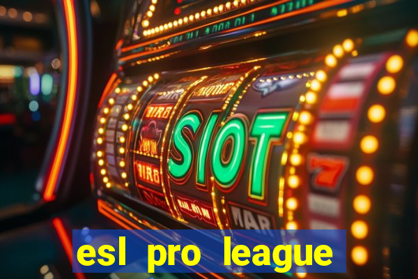 esl pro league jogos de hoje