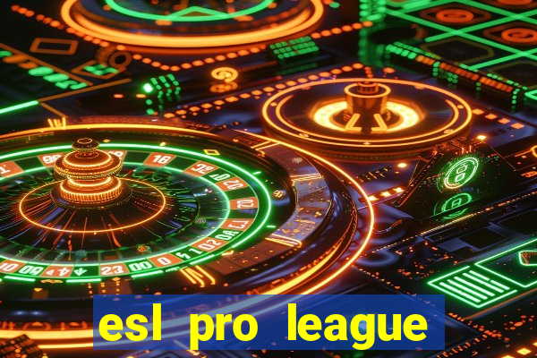 esl pro league jogos de hoje