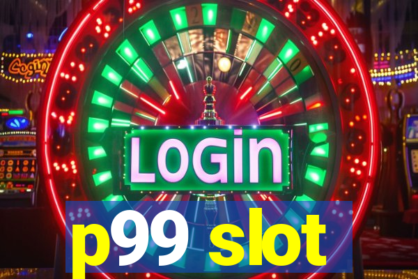 p99 slot