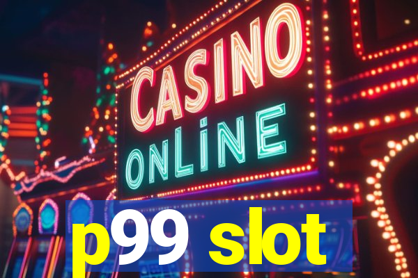 p99 slot