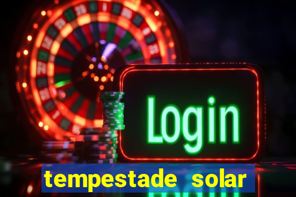 tempestade solar 2024 brasil