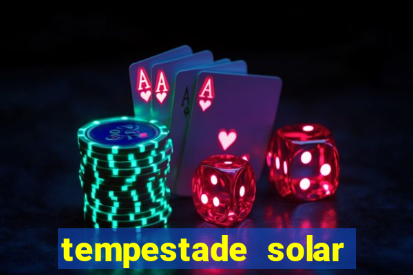 tempestade solar 2024 brasil