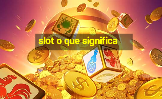 slot o que significa