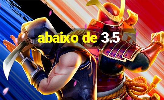 abaixo de 3.5