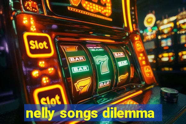 nelly songs dilemma