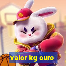 valor kg ouro