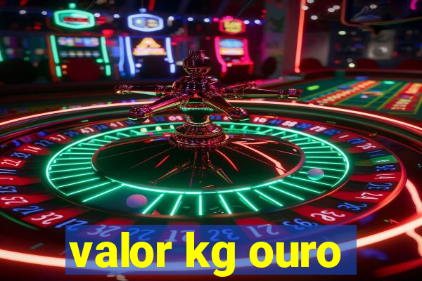 valor kg ouro