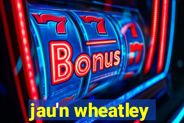 jau'n wheatley