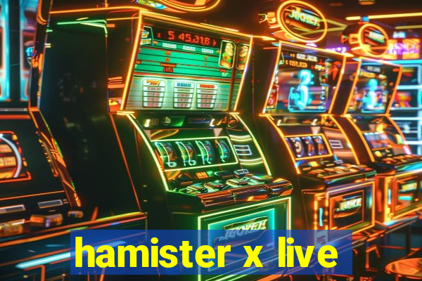 hamister x live