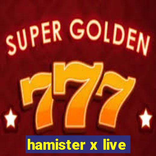 hamister x live