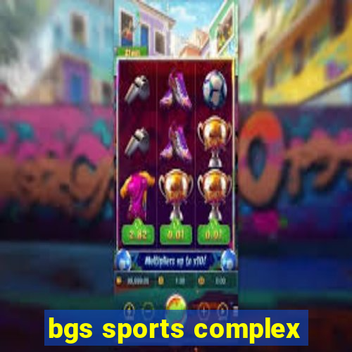 bgs sports complex