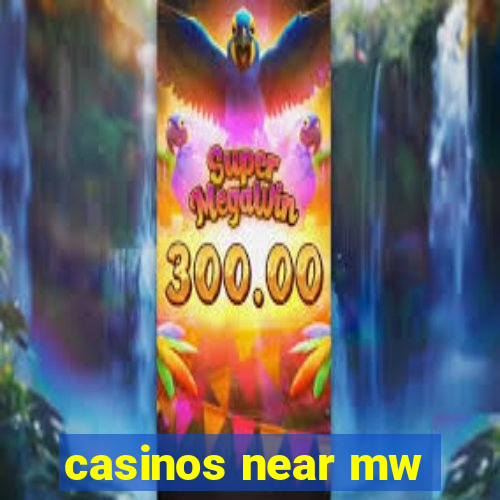 casinos near mw