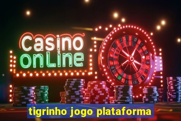 tigrinho jogo plataforma