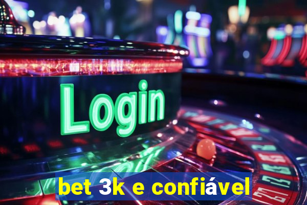 bet 3k e confiável