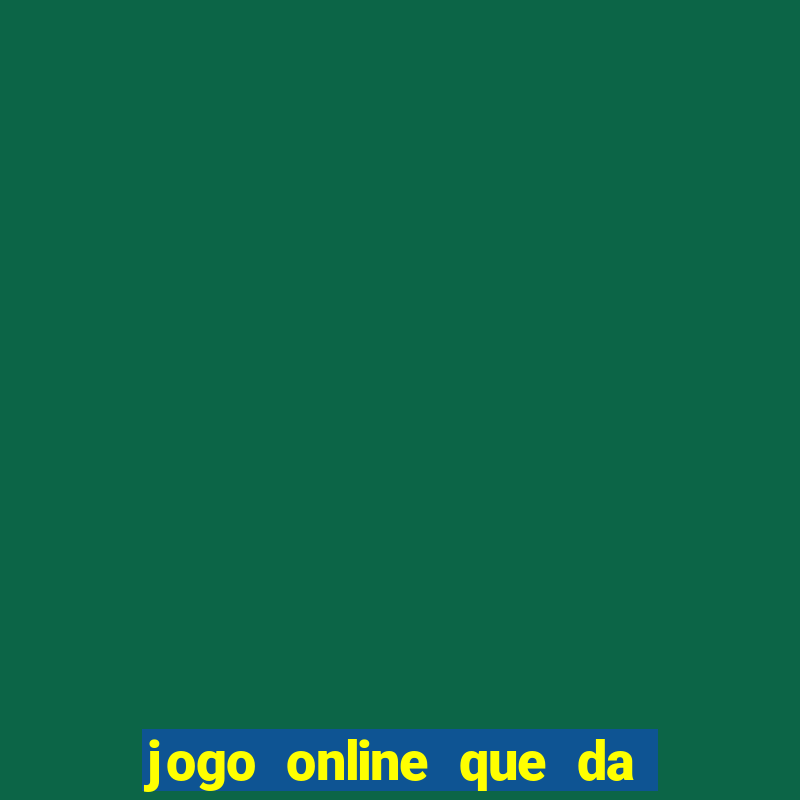 jogo online que da dinheiro de verdade