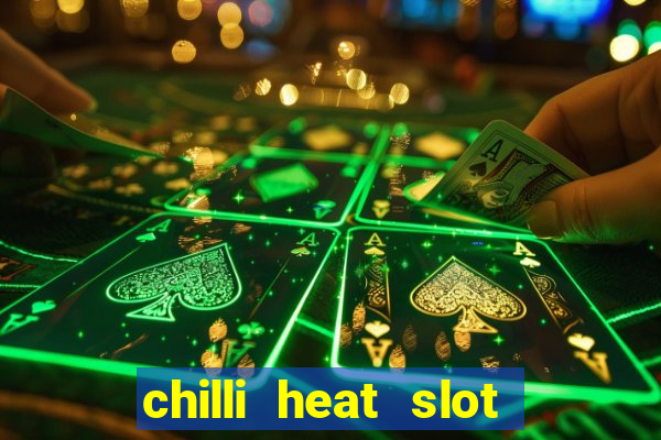 chilli heat slot soldi veri