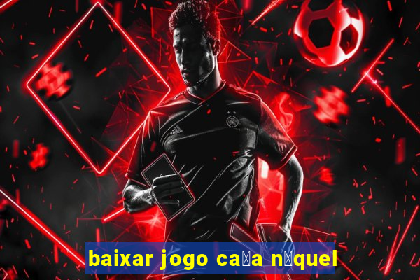 baixar jogo ca莽a n铆quel